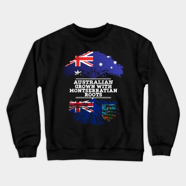 Australian Grown With Montserratian Roots - Gift for Montserratian With Roots From Montserrat Crewneck Sweatshirt by Country Flags